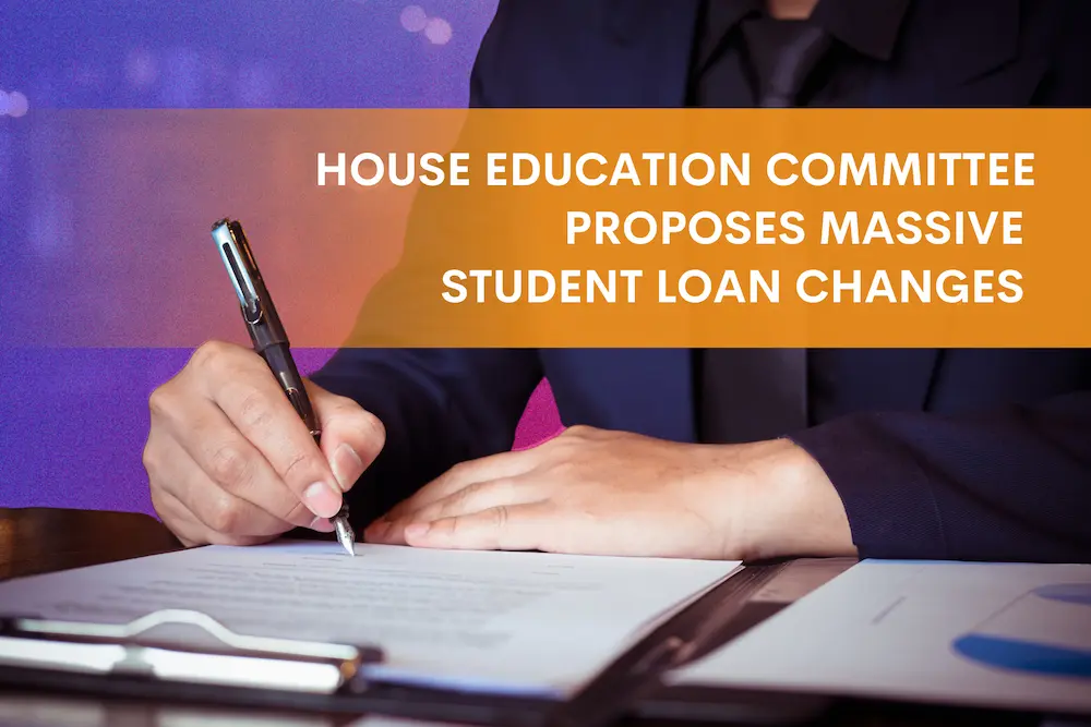 House education committee proposes massive student loan changes - Blog header Image