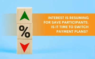 Interest Is Resuming for SAVE Participants. Is It Time to Switch Payment Plans? 